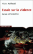 Essai sur la violence&nbsp;-&nbsp;Michel Maffesoli