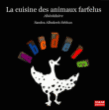 La cuisine des animaux farfelus&nbsp;-&nbsp;Sandra Albukrek Sebban