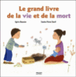 Le grand livre de la vie et de la mort&nbsp;-&nbsp;Sylvie Baussier, Sandra Poirot-Chérif