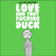 Love and that fucking duck&nbsp;-&nbsp;Gilles Rochier
