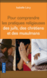 Pour comprendre les pratiques religieuses des juifs, des chrétiens et des musulmans&nbsp;-&nbsp;Isabelle Lévy