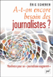 A-t-on encore besoin des journalistes ?&nbsp;-&nbsp;Eric Scherer