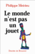 Le monde n'est pas un jouet&nbsp;-&nbsp;Philippe Meirieu