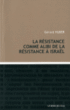 La résistance comme alibi de la résistance à Israël&nbsp;-&nbsp;Gérard Huber