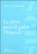 Le privé peut-il guérir l'hôpital&nbsp;-&nbsp;Jean-Loup Durousset