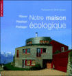 Notre maison écologique&nbsp;-&nbsp;Olivier Guisan, Françoise Guisan