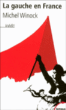 La gauche en France&nbsp;-&nbsp;Michel Winock