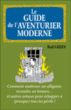 Le guide de l'aventurier moderne : comment triompher de ( presque ) tous les périls&nbsp;-&nbsp;Rod Green, Michael O'Mara
