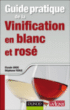 Guide pratique de la vinification en blanc et rosé&nbsp;-&nbsp;Claude Gros, Stéphane Yerle
