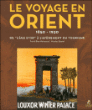 Voyage en Orient : de l'âge d'or à l'avènement du tourisme 1850-1930&nbsp;-&nbsp;Feriel Ben Mahmoud, Nicolas Daniel