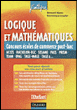 Logique et mathématiques aux concours des écoles de commerce post-bac&nbsp;-&nbsp;Bernard Myers, Dominique Souder