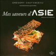 Mes saveurs d'Asie&nbsp;-&nbsp;Grégory Coutanceau