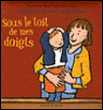 Sous le toit de mes doigts&nbsp;-&nbsp;Françoise Bobe, Jeanne Ashbé