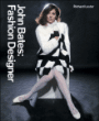 John Bates : Fashion Designer&nbsp;-&nbsp;Richard Lester, Marit Allen