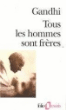 Tous les hommes sont frères&nbsp;-&nbsp;Mohandas Karamchand Gandhi