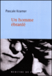 Un homme ébranlé&nbsp;-&nbsp;Pascale Kramer