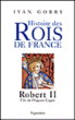 Robert II fils de Hugues Capet&nbsp;-&nbsp;Yvan Gobry