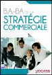 Le b.a.-ba de la strétegie commerciale&nbsp;-&nbsp;Collectif