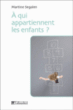 A qui appartiennent les enfants ?&nbsp;-&nbsp;Martine Segalen