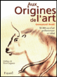 Aux origines de l'art&nbsp;-&nbsp;Emmanuel Anati