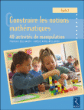 Construire les notions mathématiques&nbsp;-&nbsp;Aurélie Bellanger, Françoise Bellanger