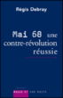 Mai 68, une contre-révolution réussie&nbsp;-&nbsp;Régis Debray