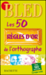 Les 50 règles d'or de l'orthographe&nbsp;-&nbsp;Daniel Berlion