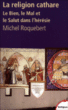 La religion cathare&nbsp;-&nbsp;Michel Roquebert