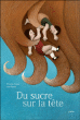 Du sucre sur la tête&nbsp;-&nbsp;Thomas Vinau, Lisa Nanni