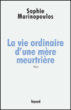 La vie ordinaire d'une mère meurtrière&nbsp;-&nbsp;Sophie Marinopoulos