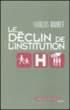 Le déclin de l'institution&nbsp;-&nbsp;François Dubet