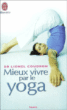 Mieux vivre par le yoga&nbsp;-&nbsp;Lionel Coudron