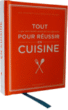 Tout pour réussir en cuisine&nbsp;-&nbsp;Kim Rowney, Lulu Grimes, Kay Halsey