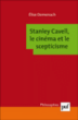 Stanley Cavell,  le cinéma et le scepticisme&nbsp;-&nbsp;Elise Domenach