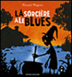 Le blues de la sorcière&nbsp;-&nbsp;Vincent Wagner