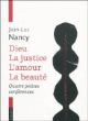 Dieu, l'amour, la justice et la beauté&nbsp;-&nbsp;Jean-Luc Nancy