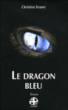 Le dragon bleu&nbsp;-&nbsp;Christine Brunet