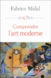 Comprendre l'art moderne&nbsp;-&nbsp;Fabrice Midal