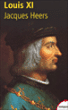 Louis XI&nbsp;-&nbsp;Jacques Heers