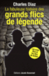 La fabuleuse histoire des grands flics de légende&nbsp;-&nbsp;Charles Diaz