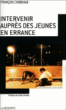 Intervenir auprès des jeunes en errance&nbsp;-&nbsp;François Chobeaux