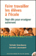 Enseigner autrement à l'école : 7 propositions pour avancer en classe&nbsp;-&nbsp;Sylvain Grandserre, Laurent Lescouarch