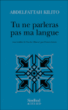 Tu ne parleras pas ma langue&nbsp;-&nbsp;Abdelfattah Kilito