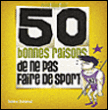 50 bonnes raisons de ne pas faire de sport&nbsp;-&nbsp;Sabine Duhamel, Blaise Jacob
