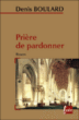 Prière de pardonner&nbsp;-&nbsp;Denis Boulard