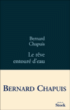 Le rêve entouré d'eau&nbsp;-&nbsp;Bernard Chapuis