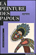 La peinture des papous&nbsp;-&nbsp;Roger Boulay