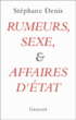Rumeurs, sexe et affaires d'Etat&nbsp;-&nbsp;Stéphane Denis