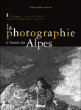 La photographie à l'assaut des Alpes&nbsp;-&nbsp;Frédéric Chevaillot, Daniel Leon
