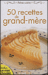 50 recettes de grand-mère&nbsp;-&nbsp;Collectif